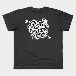 Better Days Ahead Kids T-Shirt